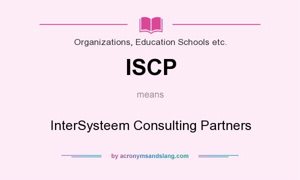 What does ISCP mean? It stands for InterSysteem Consulting Partners
