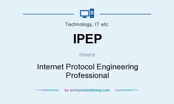 What does IPEP mean? It stands for Internet Protocol Engineering Professional