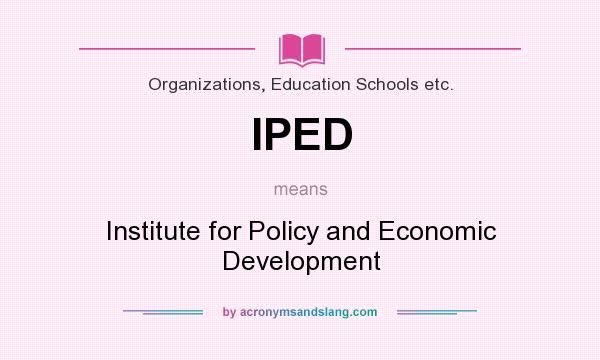 What does IPED mean? It stands for Institute for Policy and Economic Development