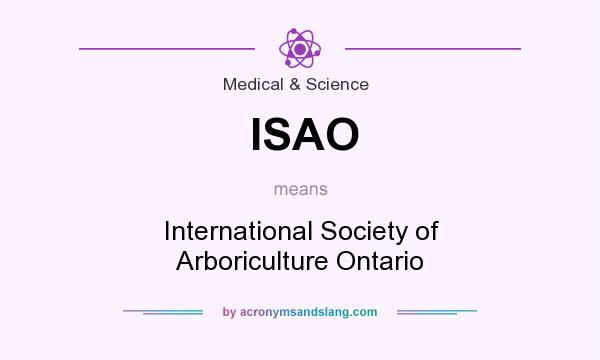 What does ISAO mean? It stands for International Society of Arboriculture Ontario