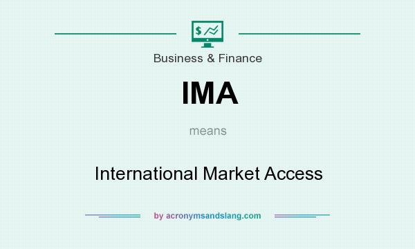 What does IMA mean? It stands for International Market Access