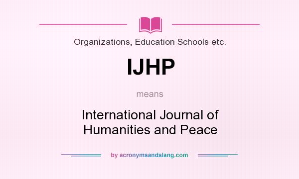 What does IJHP mean? It stands for International Journal of Humanities and Peace