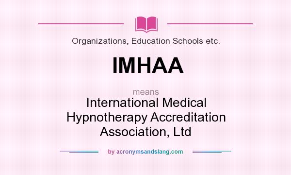 What does IMHAA mean? It stands for International Medical Hypnotherapy Accreditation Association, Ltd