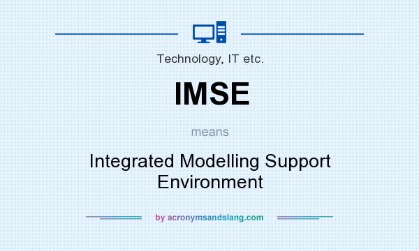 What does IMSE mean? It stands for Integrated Modelling Support Environment