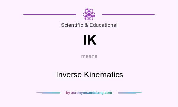 What does IK mean? It stands for Inverse Kinematics