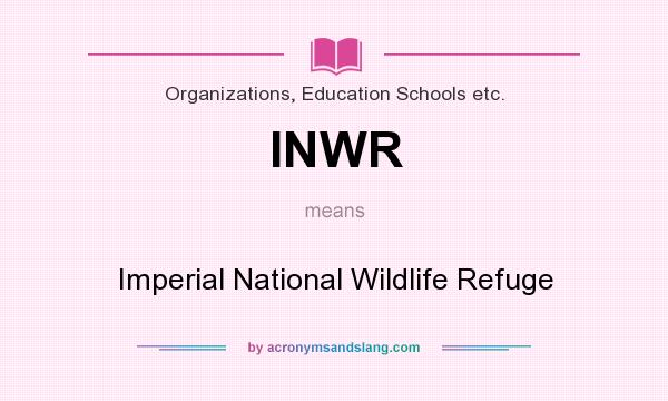 What does INWR mean? It stands for Imperial National Wildlife Refuge