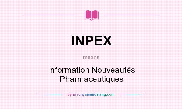 What does INPEX mean? It stands for Information Nouveautés Pharmaceutiques