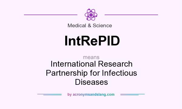 What does IntRePID mean? It stands for International Research Partnership for Infectious Diseases