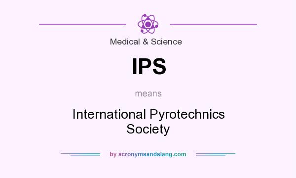 What does IPS mean? It stands for International Pyrotechnics Society
