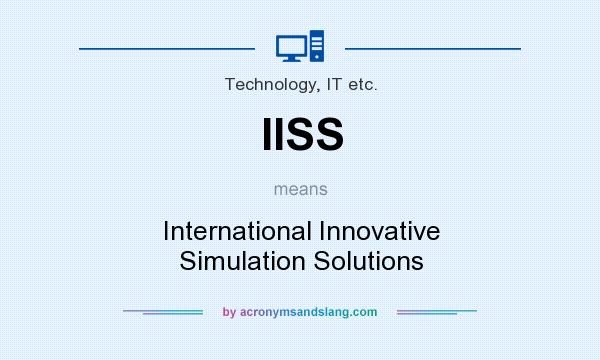 What does IISS mean? It stands for International Innovative Simulation Solutions