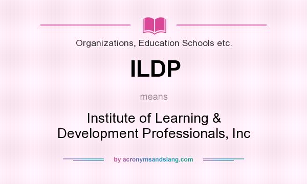 What does ILDP mean? It stands for Institute of Learning & Development Professionals, Inc