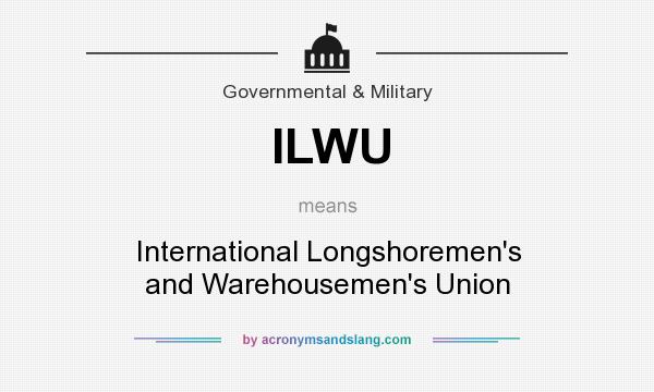What does ILWU mean? It stands for International Longshoremen`s and Warehousemen`s Union