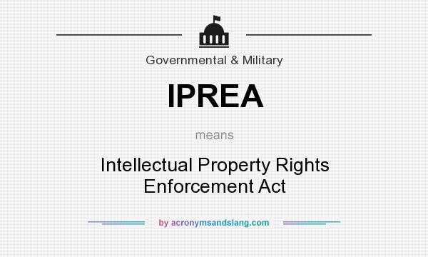 What does IPREA mean? It stands for Intellectual Property Rights Enforcement Act
