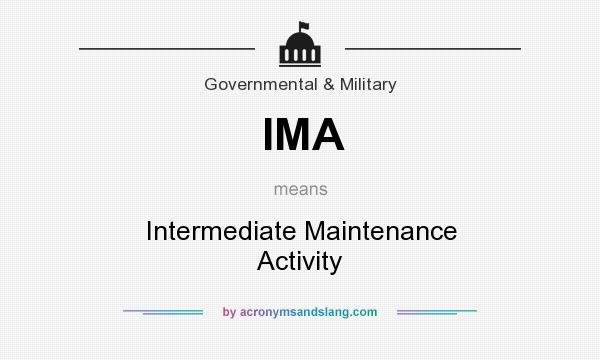 What does IMA mean? It stands for Intermediate Maintenance Activity