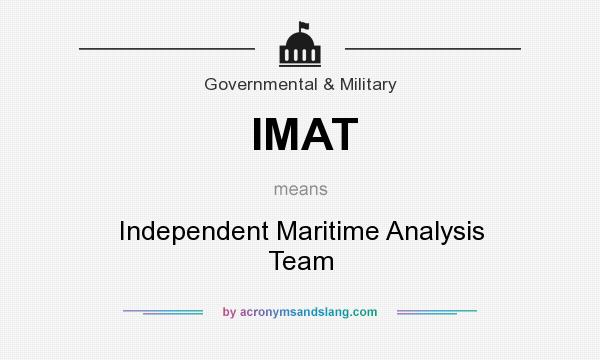 What does IMAT mean? It stands for Independent Maritime Analysis Team