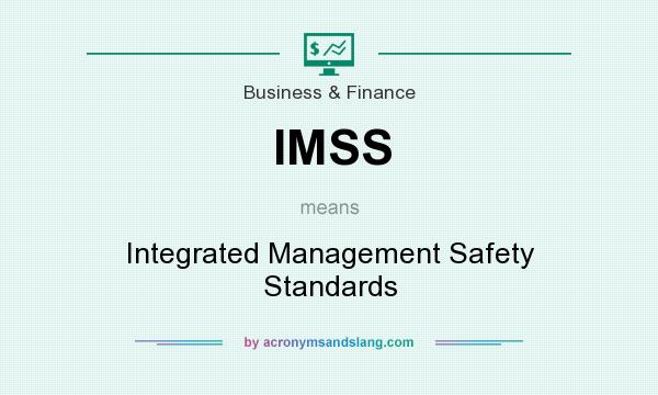 What does IMSS mean? It stands for Integrated Management Safety Standards