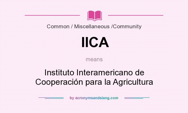 What does IICA mean? It stands for Instituto Interamericano de Cooperación para la Agricultura