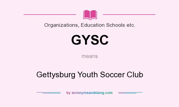 What does GYSC mean? It stands for Gettysburg Youth Soccer Club