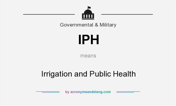 What does IPH mean? It stands for Irrigation and Public Health