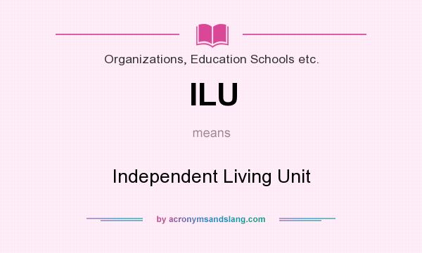 What does ILU mean? It stands for Independent Living Unit
