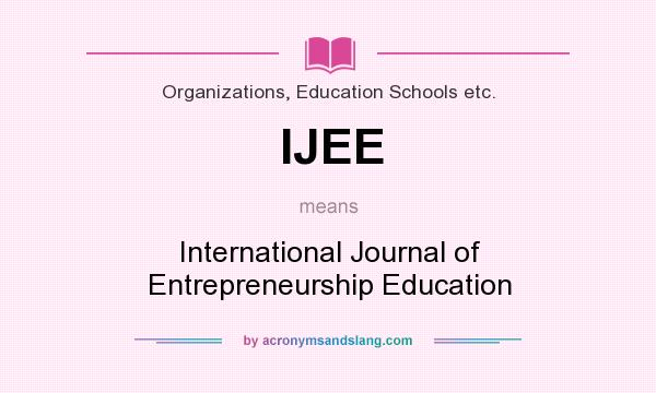 What does IJEE mean? It stands for International Journal of Entrepreneurship Education