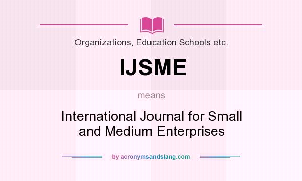 What does IJSME mean? It stands for International Journal for Small and Medium Enterprises