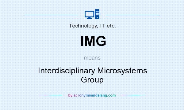 What does IMG mean? It stands for Interdisciplinary Microsystems Group