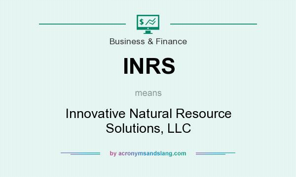 What does INRS mean? It stands for Innovative Natural Resource Solutions, LLC