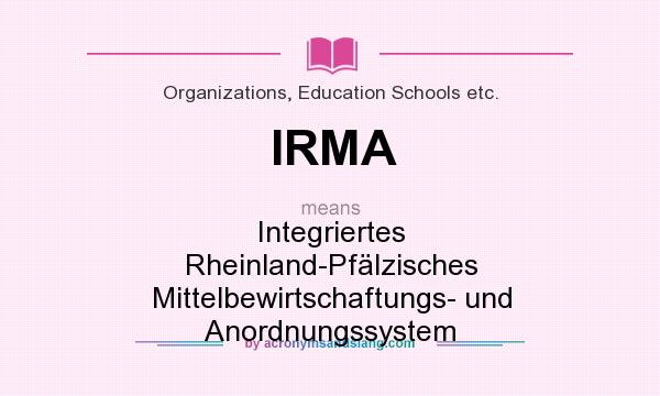 What does IRMA mean? It stands for Integriertes Rheinland-Pfälzisches Mittelbewirtschaftungs- und Anordnungssystem