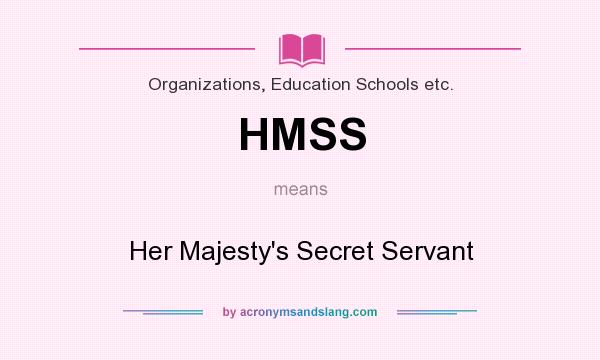 What does HMSS mean? It stands for Her Majesty`s Secret Servant