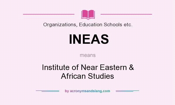 What does INEAS mean? It stands for Institute of Near Eastern & African Studies