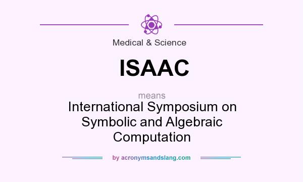 What does ISAAC mean? It stands for International Symposium on Symbolic and Algebraic Computation