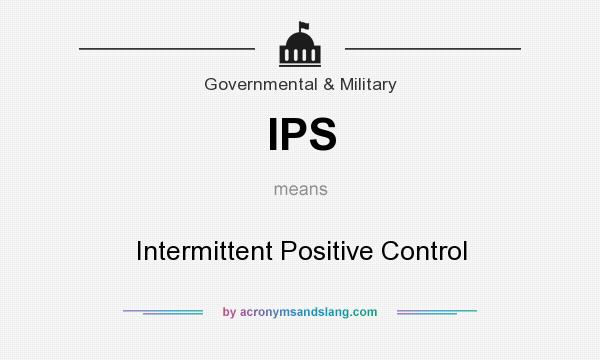 What does IPS mean? It stands for Intermittent Positive Control