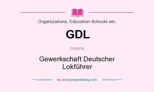 What does GDL mean? It stands for Gewerkschaft Deutscher Lokführer