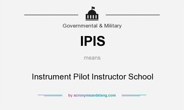 What does IPIS mean? It stands for Instrument Pilot Instructor School