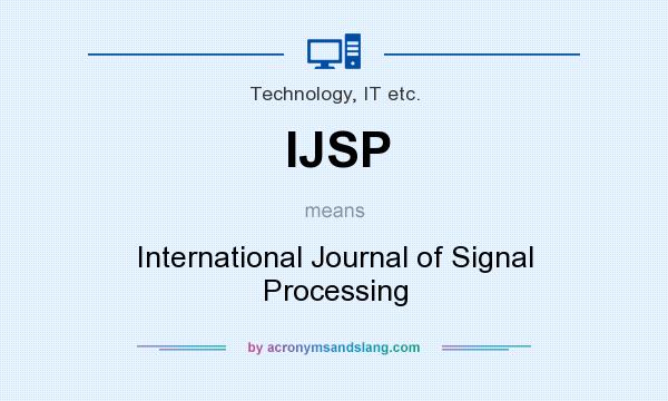 What does IJSP mean? It stands for International Journal of Signal Processing