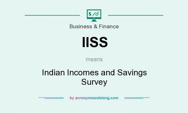 What does IISS mean? It stands for Indian Incomes and Savings Survey
