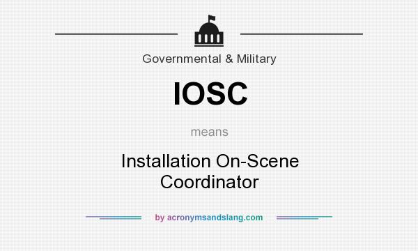 What does IOSC mean? It stands for Installation On-Scene Coordinator