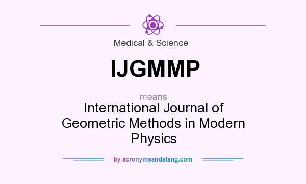 What does IJGMMP mean? It stands for International Journal of Geometric Methods in Modern Physics