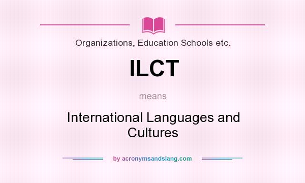 What does ILCT mean? It stands for International Languages and Cultures