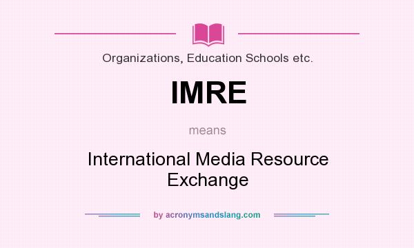 What does IMRE mean? It stands for International Media Resource Exchange