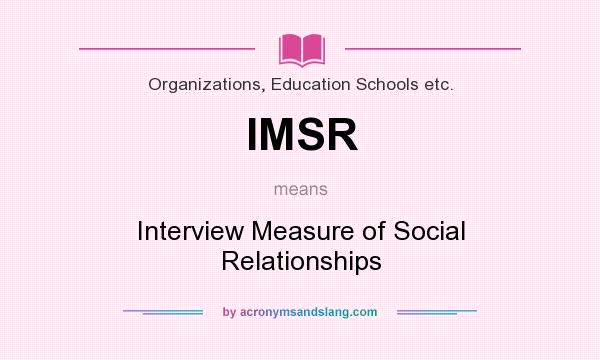 What does IMSR mean? It stands for Interview Measure of Social Relationships