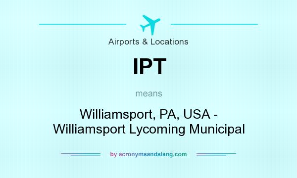 What does IPT mean? It stands for Williamsport, PA, USA - Williamsport Lycoming Municipal