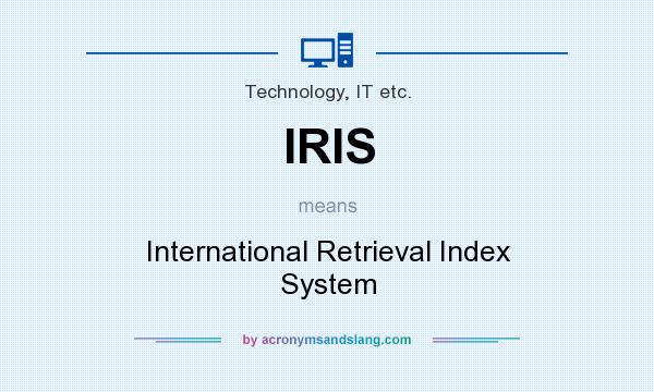 What does IRIS mean? It stands for International Retrieval Index System