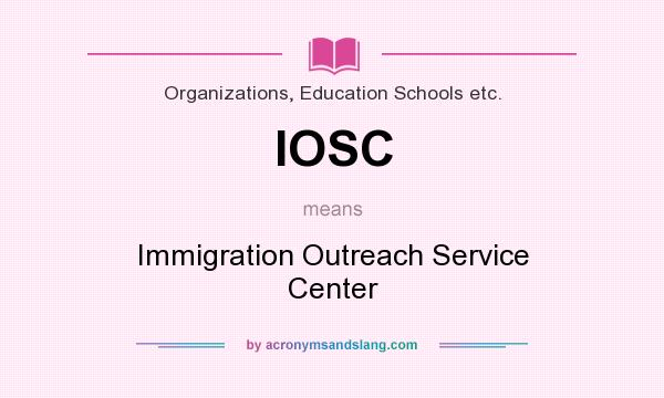 What does IOSC mean? It stands for Immigration Outreach Service Center