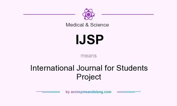 What does IJSP mean? It stands for International Journal for Students Project