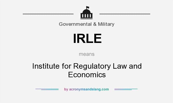 What does IRLE mean? It stands for Institute for Regulatory Law and Economics
