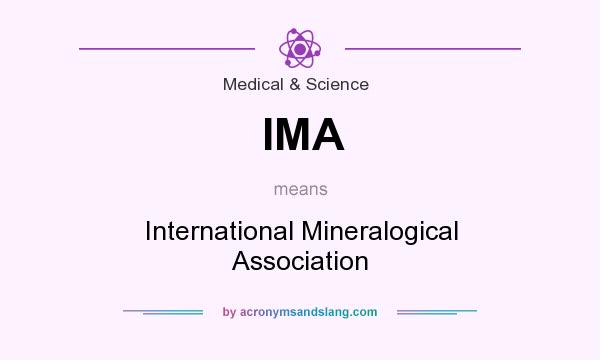 What does IMA mean? It stands for International Mineralogical Association