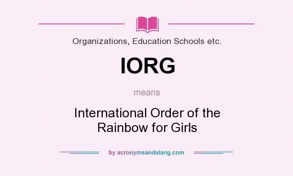What does IORG mean? It stands for International Order of the Rainbow for Girls