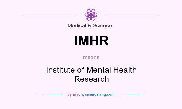 What does IMHR mean? It stands for Institute of Mental Health Research